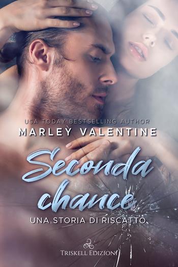 Seconda chance. Una storia di riscatto - Marley Valentine - Libro Triskell Edizioni 2021 | Libraccio.it