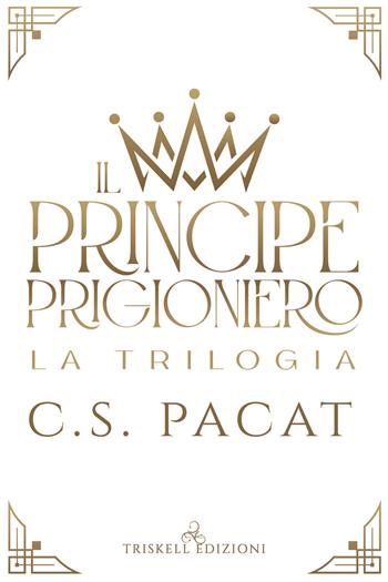 Il principe prigioniero. La trilogia - C. S. Pacat - Libro Triskell Edizioni 2022 | Libraccio.it