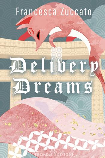 Delivery dreams - Francesca Zuccato - Libro Triskell Edizioni 2022, Rainbow | Libraccio.it
