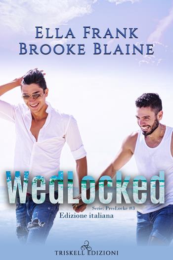 Wedlocked. PresLocke. Ediz. italiana. Vol. 3 - Ella Frank, Brooke Blaine - Libro Triskell Edizioni 2021 | Libraccio.it