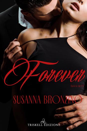 Forever. Back to me. Vol. 3 - Susanna Bronzino - Libro Triskell Edizioni 2021 | Libraccio.it
