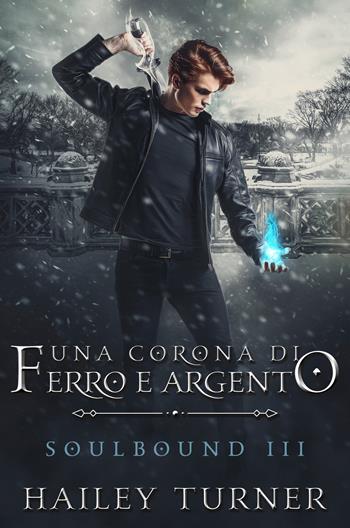 Una corona di ferro e argento. Soulbound. Vol. 3 - Hailey Turner - Libro Triskell Edizioni 2021 | Libraccio.it