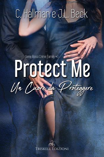 Protect me. Un cuore da proteggere - C. Hallman, J. L. Beck - Libro Triskell Edizioni 2021, Romance | Libraccio.it