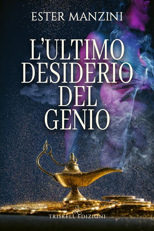 L'ultimo desiderio del genio - Ester Manzini - Libro Triskell Edizioni 2021