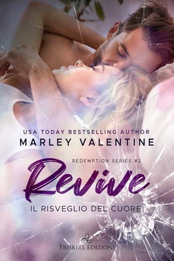 Revive. Il risveglio del cuore. Redemption series. Vol. 2 - Marley Valentine - Libro Triskell Edizioni 2021, Romance | Libraccio.it
