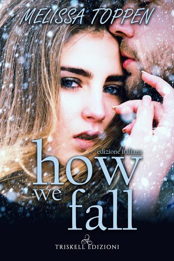 How we fall. Ediz. italiana - Melissa Toppen - Libro Triskell Edizioni 2021 | Libraccio.it