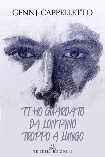 Ti ho guardato da lontano troppo a lungo - Gennj Cappelletto - Libro Triskell Edizioni 2021, Rainbow | Libraccio.it