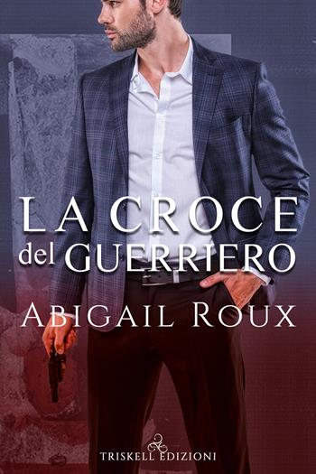 La croce del guerriero - Abigail Roux - Libro Triskell Edizioni 2021, Rainbow | Libraccio.it