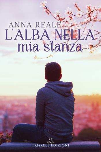 L'alba nella mia stanza - Anna Reale - Libro Triskell Edizioni 2021 | Libraccio.it