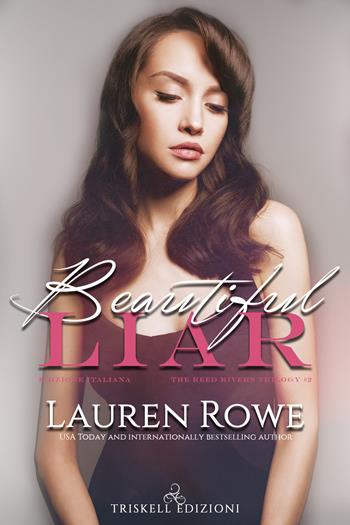 Beautiful liar. The Reed River Trilogy. Ediz. italiana. Vol. 2 - Lauren Rowe - Libro Triskell Edizioni 2022, Romance | Libraccio.it