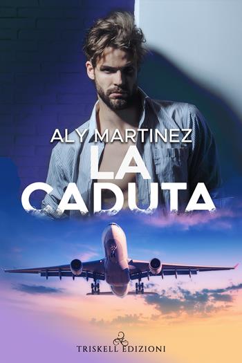 La caduta - Aly Martinez - Libro Triskell Edizioni 2022, Rainbow | Libraccio.it