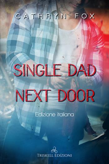 Single dad next door. Ediz. italiana - Cathryn Fox - Libro Triskell Edizioni 2022 | Libraccio.it