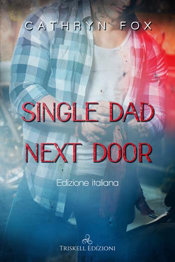 Single dad next door. Ediz. italiana - Cathryn Fox - Libro Triskell Edizioni 2022, Romance | Libraccio.it