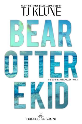 Bear, Otter e Kid. The Seafare chronicles. Vol. 1 - T.J. Klune - Libro Triskell Edizioni 2021, Rainbow | Libraccio.it