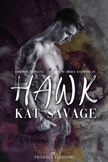 Hawk. Men of Bird's Eye. Ediz italiana. Vol. 1 - Kat Savage - Libro Triskell Edizioni 2022 | Libraccio.it