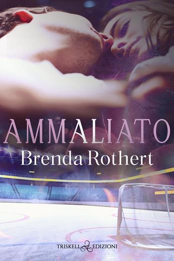 Ammaliato - Brenda Rothert - Libro Triskell Edizioni 2022, Romance | Libraccio.it
