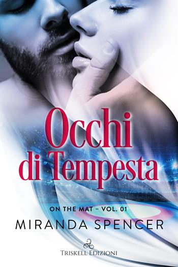 Occhi di tempesta. On the mat. Vol. 1 - Miranda Spencer - Libro Triskell Edizioni 2022, Romance | Libraccio.it