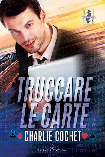 Truccare le carte - Charlie Cochet - Libro Triskell Edizioni 2022, Rainbow | Libraccio.it