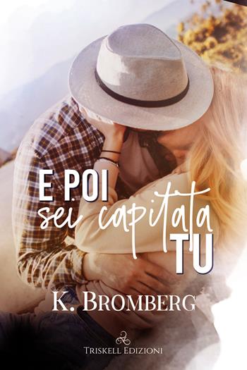 E poi sei capitata tu - K. Bromberg - Libro Triskell Edizioni 2022 | Libraccio.it