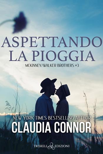 Aspettando la pioggia. McKinney/Walker brothers. Vol. 3 - Claudia Connor - Libro Triskell Edizioni 2022, Romance | Libraccio.it