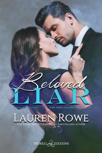 Beloved liar. The Reed Rivers Trilogy. Ediz. italiana. Vol. 3 - Lauren Rowe - Libro Triskell Edizioni 2022 | Libraccio.it