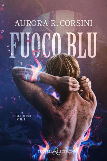 Fuoco blu. I figli di Ish. Vol. 1 - Aurora R. Corsini - Libro Triskell Edizioni 2022, Rainbow | Libraccio.it