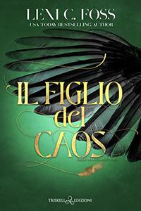 Il figlio del caos - Lexi C. Foss - Libro Triskell Edizioni 2022, Romance | Libraccio.it