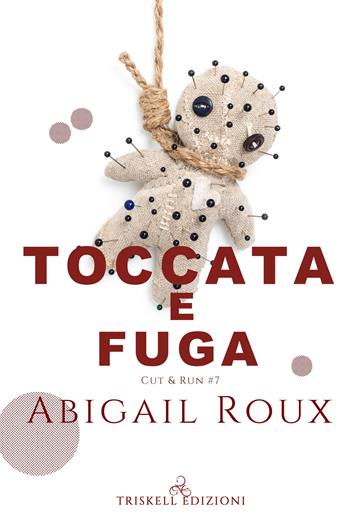 Toccata e fuga. Cut & run. Vol. 7 - Abigail Roux - Libro Triskell Edizioni 2022 | Libraccio.it
