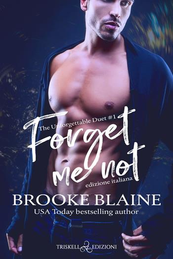 Forget me not. The unforgettable duet. Ediz. italiana. Vol. 1 - Brooke Blaine - Libro Triskell Edizioni 2022 | Libraccio.it
