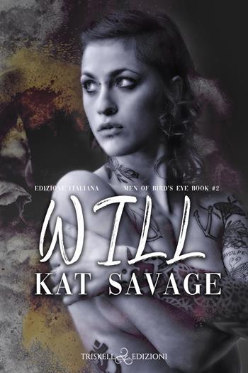 Will. Men of Bird's Eye. Ediz. italiana. Vol. 2 - Kat Savage - Libro Triskell Edizioni 2022, Romance | Libraccio.it