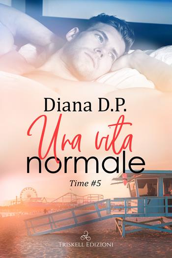 Una vita normale. Time. Vol. 5 - Diana D. P. - Libro Triskell Edizioni 2022, Rainbow | Libraccio.it