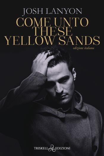 Come unto these yellow sands. Ediz. italiana - Josh Lanyon - Libro Triskell Edizioni 2022, Rainbow | Libraccio.it