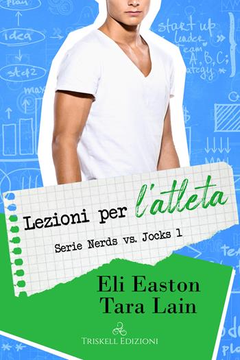 Lezioni per l'atleta. Nerds vs. jocks. Vol. 1 - Eli Easton, Tara Lain - Libro Triskell Edizioni 2022 | Libraccio.it