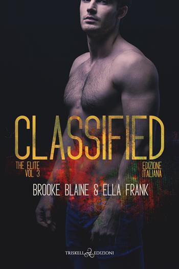 Classified. The elite. Ediz. italiana. Vol. 3 - Brooke Blaine, Ella Frank - Libro Triskell Edizioni 2022, Rainbow | Libraccio.it