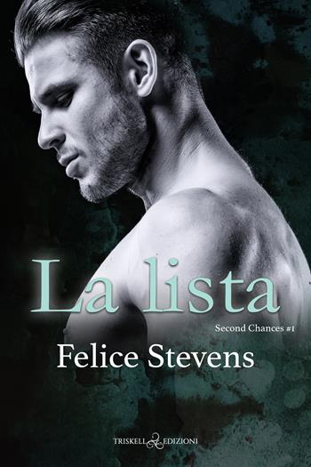 La lista. Second changes. Vol. 1 - Felice Stevens - Libro Triskell Edizioni 2022 | Libraccio.it