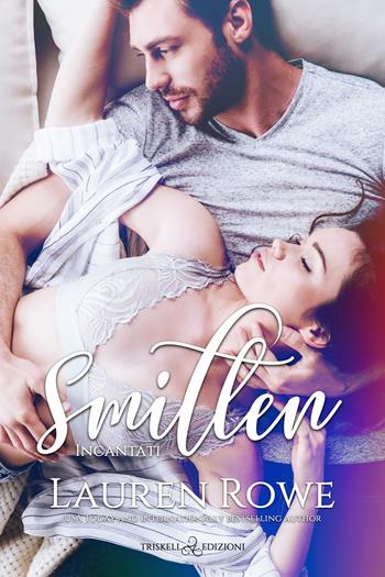 Smitten. Incantati - Lauren Rowe - Libro Triskell Edizioni 2022, Romance | Libraccio.it
