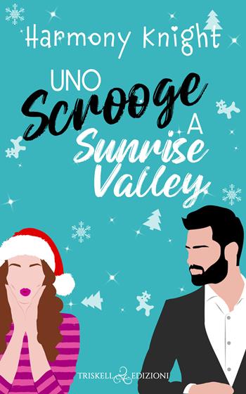 Uno Scrooge a Sunrise Valley - Harmony Knight - Libro Triskell Edizioni 2022 | Libraccio.it