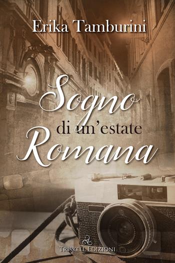 Sogno di un'estate romana - Erika Tamburini - Libro Triskell Edizioni 2022 | Libraccio.it