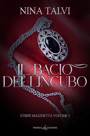 Il bacio dell'incubo. Stirpe maledetta. Vol. 1 - Nina Talvi - Libro Triskell Edizioni 2022 | Libraccio.it