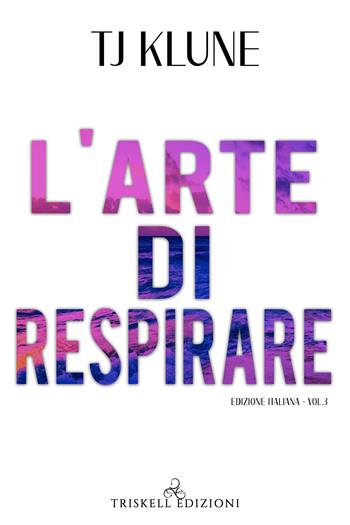 L'arte di respirare. Vol. 3 - T.J. Klune - Libro Triskell Edizioni 2022 | Libraccio.it