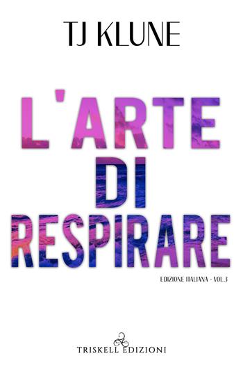 L'arte di respirare. Vol. 3 - T.J. Klune - Libro Triskell Edizioni 2022, Rainbow | Libraccio.it