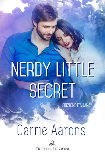 Nerdy little secret. Ediz. italiana - Carrie Aarons - Libro Triskell Edizioni 2022 | Libraccio.it