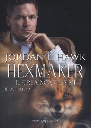 Hexmaker. Il creaincantesimi. Hexworld. Vol. 2 - Jordan L. Hawk - Libro Triskell Edizioni 2022 | Libraccio.it