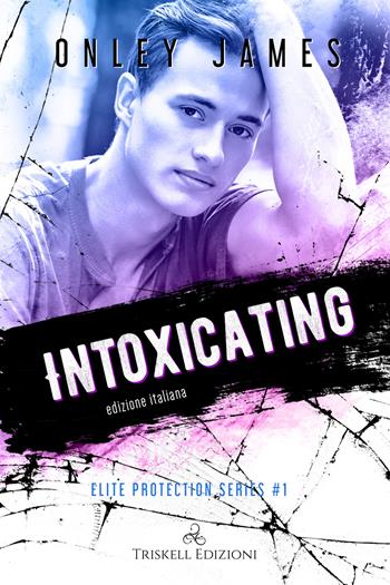 Intoxicating. Elite protection series. Ediz. italiana. Vol. 1 - Onley James - Libro Triskell Edizioni 2022, Rainbow | Libraccio.it