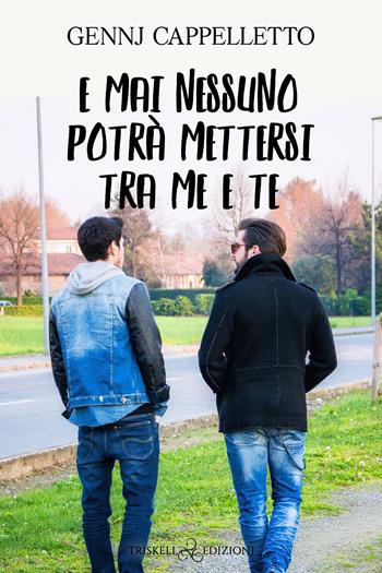 E mai nessuno potrà mettersi tra me e te - Gennj Cappelletto - Libro Triskell Edizioni 2022, Rainbow | Libraccio.it