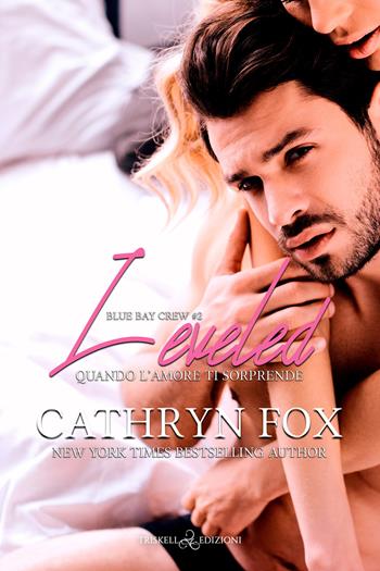 Leveled. Quando l'amore ti sorprende. Blue bay crew. Vol. 2 - Cathryn Fox - Libro Triskell Edizioni 2022, Romance | Libraccio.it