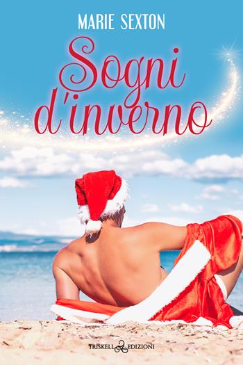 Sogni d'inverno - Marie Sexton - Libro Triskell Edizioni 2022 | Libraccio.it