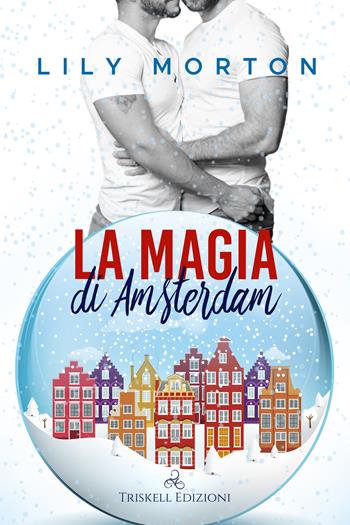 La magia di Amsterdam - Lily Morton - Libro Triskell Edizioni 2022, Rainbow | Libraccio.it