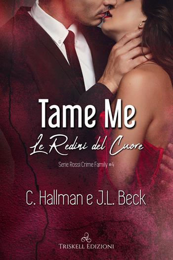Tame me. Le redini del cuore. Rossi crime family. Vol. 4 - C. Hallman, J. L. Beck - Libro Triskell Edizioni 2022 | Libraccio.it