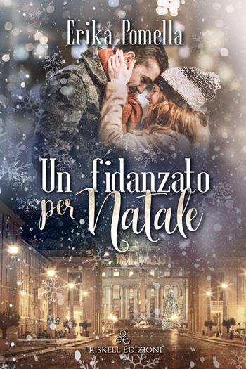 Un fidanzato per Natale - Erika Pomella - Libro Triskell Edizioni 2022, Romance | Libraccio.it
